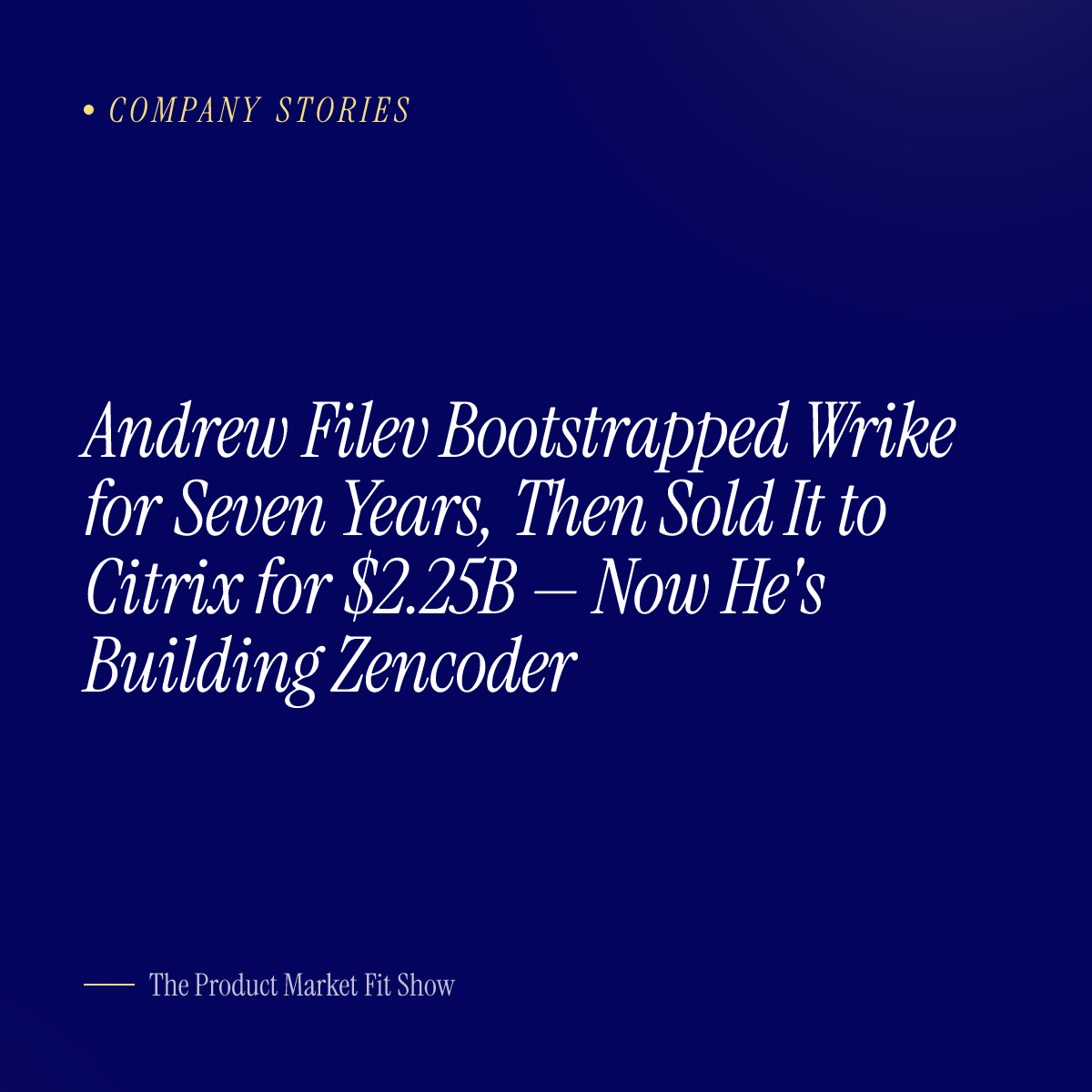 Andrew Filev Bootstrapped Wrike for Seven Years, Then Sold It to Citrix for $2.25B — Now He's Building Zencoder