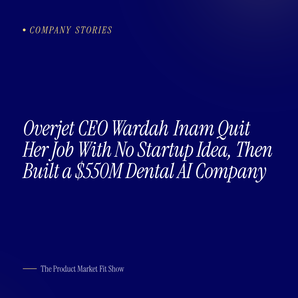 Overjet CEO Wardah Inam Quit Her Job With No Startup Idea, Then Built a $550M Dental AI Company
