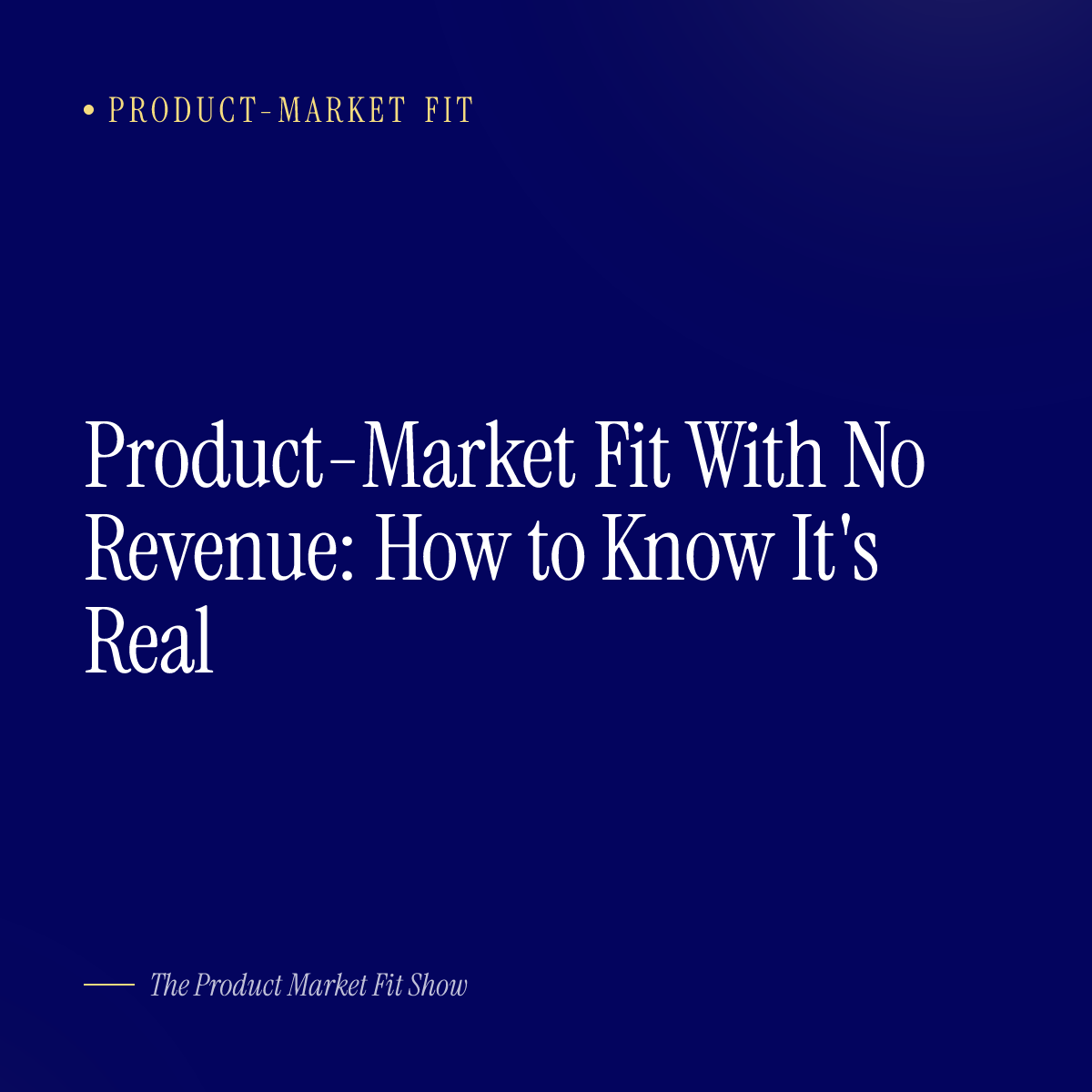 Product-Market Fit With No Revenue: How to Know It's Real
