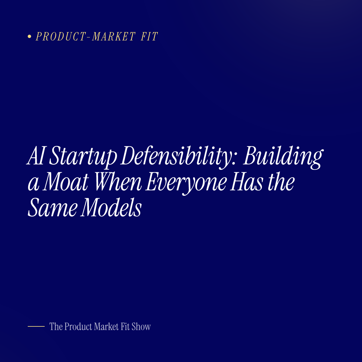 AI Startup Defensibility: Building a Moat When Everyone Has the Same Models