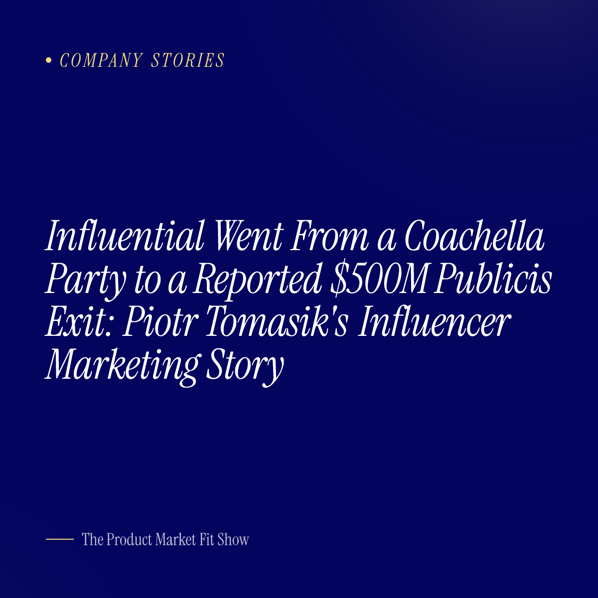 Influential Went From a Coachella Party to a Reported $500M Publicis Exit: Piotr Tomasik's Influencer Marketing Story