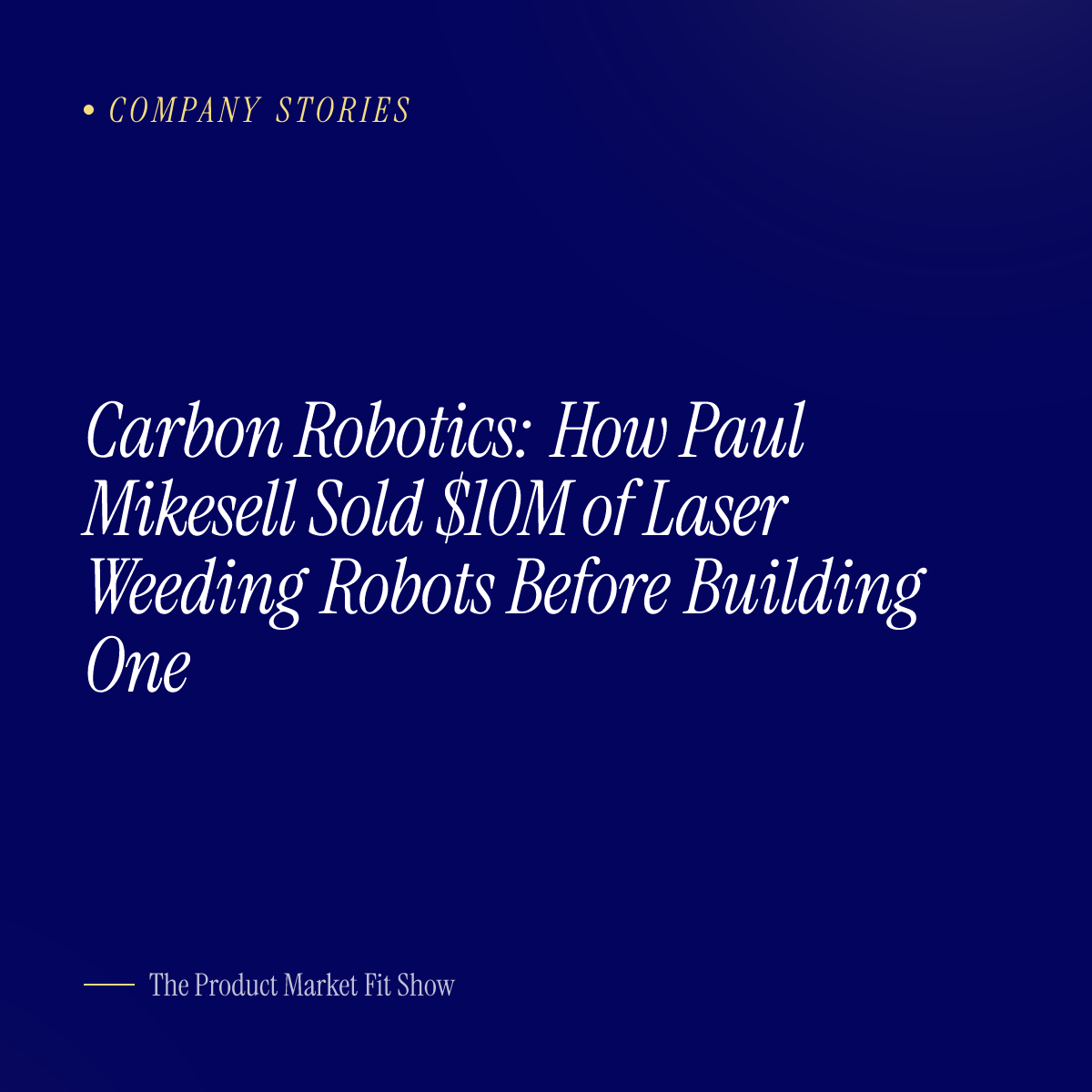 Carbon Robotics: How Paul Mikesell Sold $10M of Laser Weeding Robots Before Building One