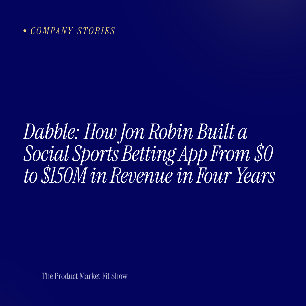 Dabble: How Jon Robin Built a Social Sports Betting App From $0 to $150M in Revenue in Four Years