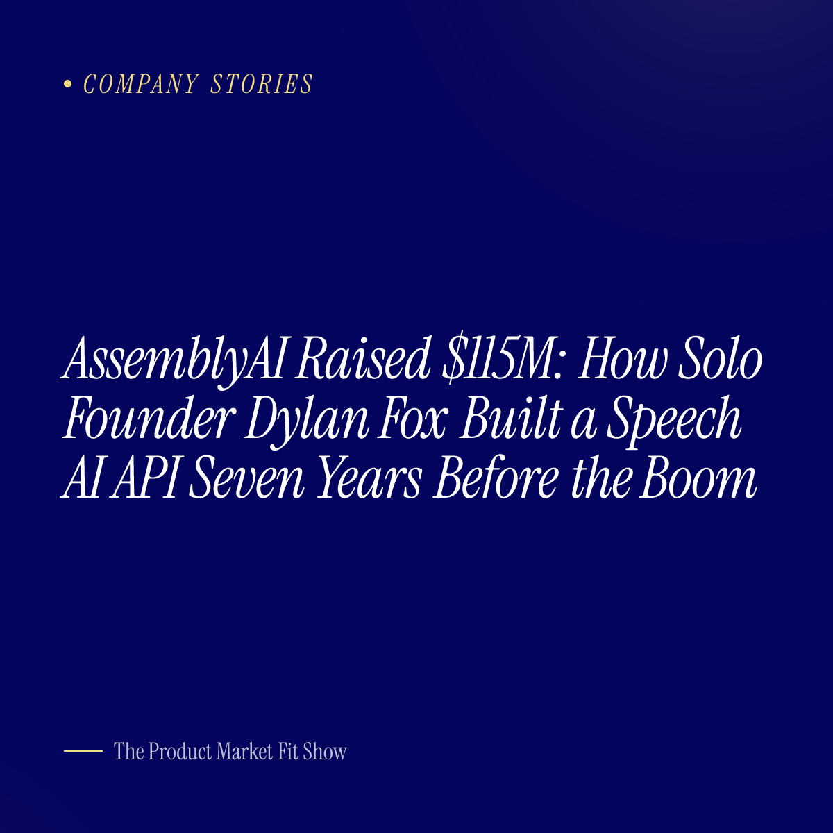AssemblyAI Raised $115M: How Solo Founder Dylan Fox Built a Speech AI API Seven Years Before the Boom