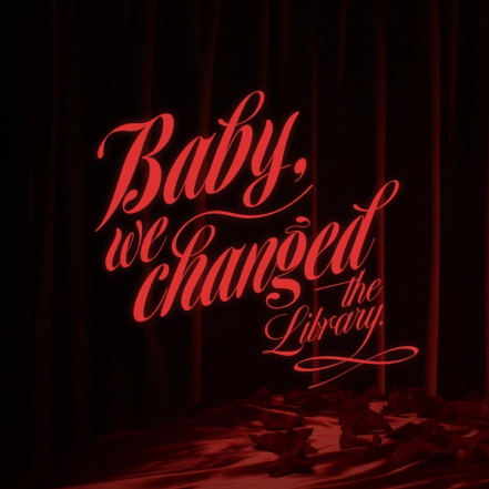 "Baby, we changed the Library," written in a red cursive font