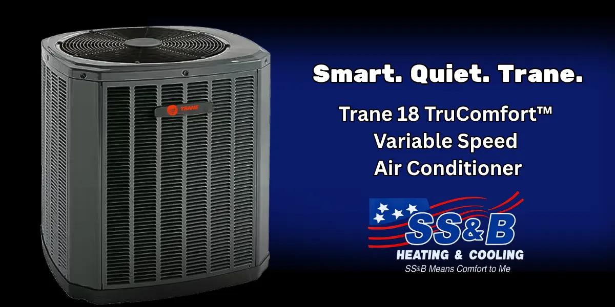 Trane 18 TruComfort Variable Speed Air Conditioner with SS&B Heating & Cooling logo and slogan "Smart. Quiet. Trane." displayed on a blue background