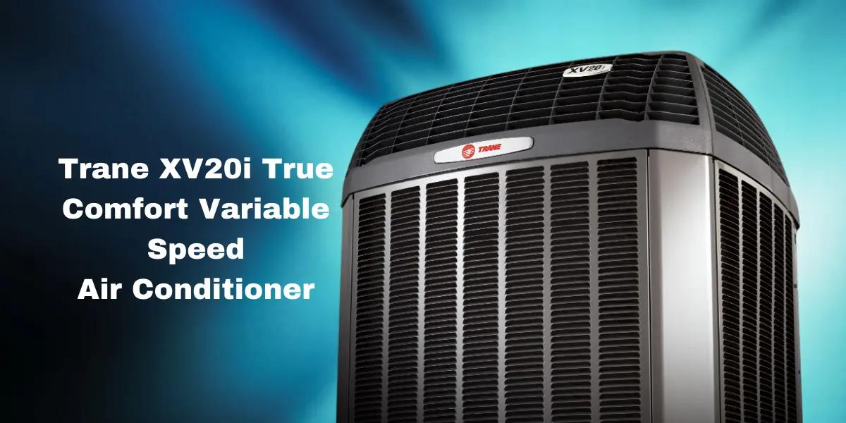 Trane XV20i Variable Speed Air Conditioner unit showcased, highlighting its sleek design and advanced technology for superior home cooling.