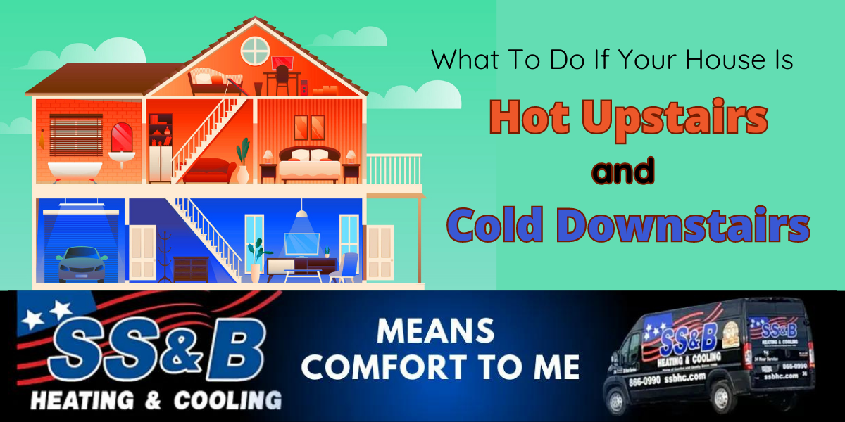 Have a hot upstairs and cool downstairs? SS&B Heating & Cooling