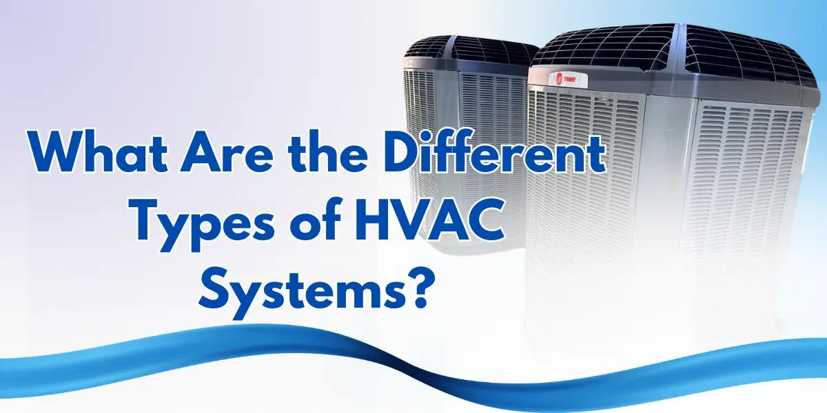 Two Trane HVAC units with the text 'What Are the Different Types of HVAC Systems?' displayed, highlighting various HVAC system options for residential use.