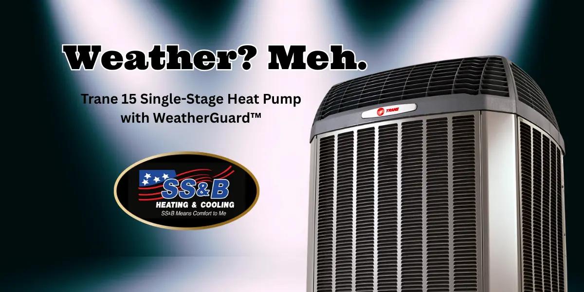 Trane 15 Single-Stage Heat Pump with WeatherGuard™, shown with bold text overlay “Weather? Meh.” and SS&B Heating & Cooling logo. Durable and efficient HVAC system for all-season comfort in Springfield, MO.