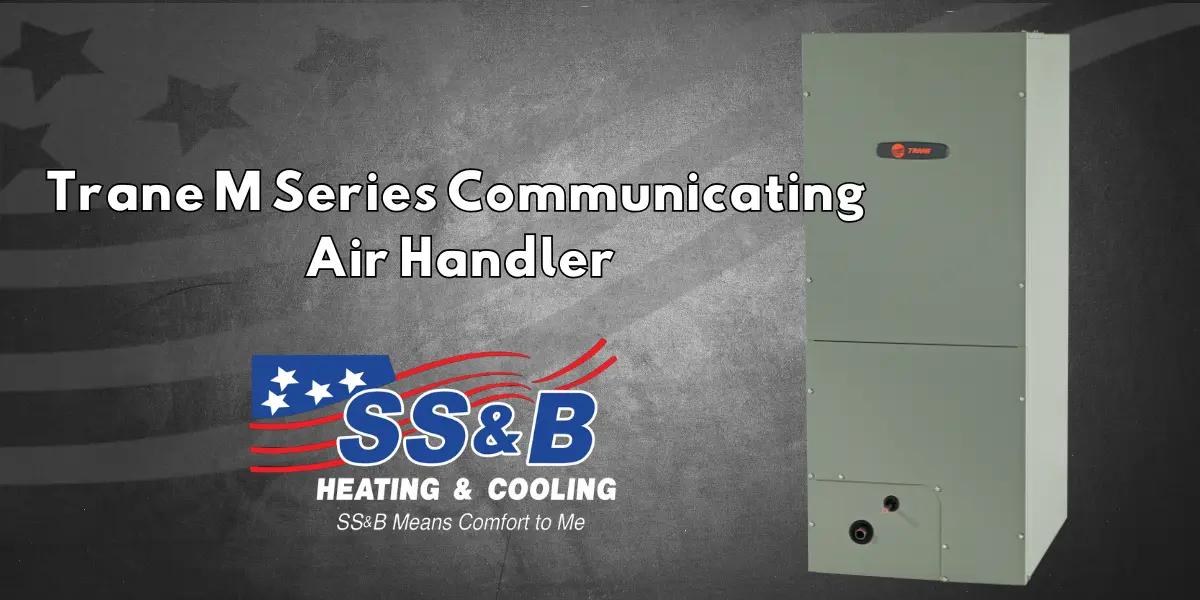 Trane M Series Communicating Air Handler alongside SS&B Heating & Cooling logo, showcasing reliable HVAC solutions on a sleek dark background.