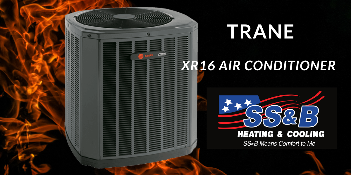 Trane XR16 Air Conditioner: Everything You Need To Know | SS&B Heating ...