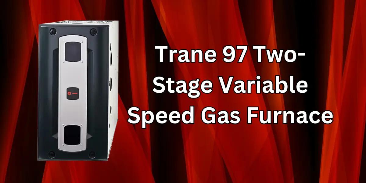 Trane  97 Two-Stage Variable Speed Gas Furnace, showcasing its sleek, modern design and advanced technology features for efficient home heating.