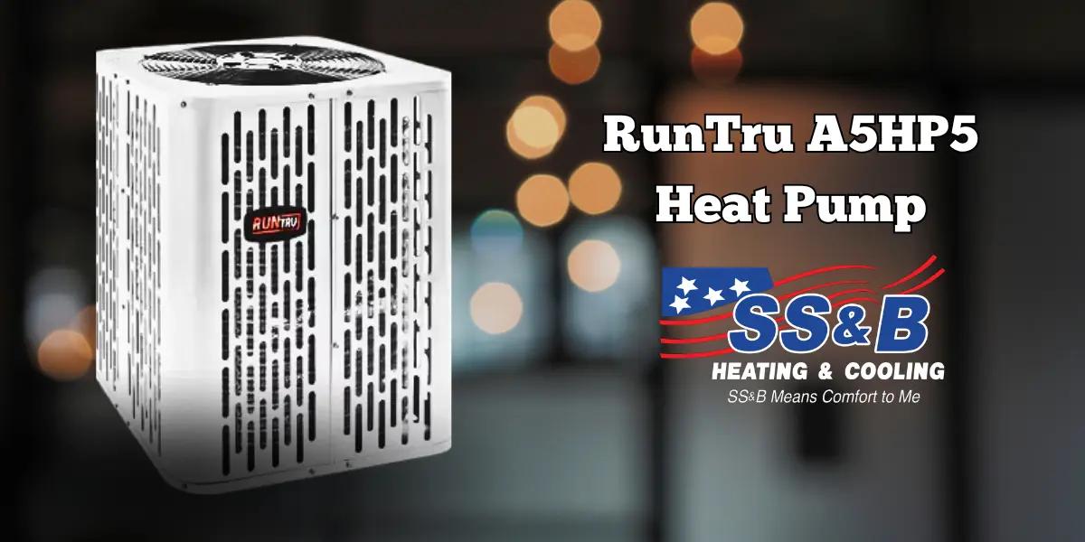 RunTru A5HP5 Heat Pump unit with SS&B Heating & Cooling logo, offering affordable and reliable heating and cooling solutions in Springfield, MO.