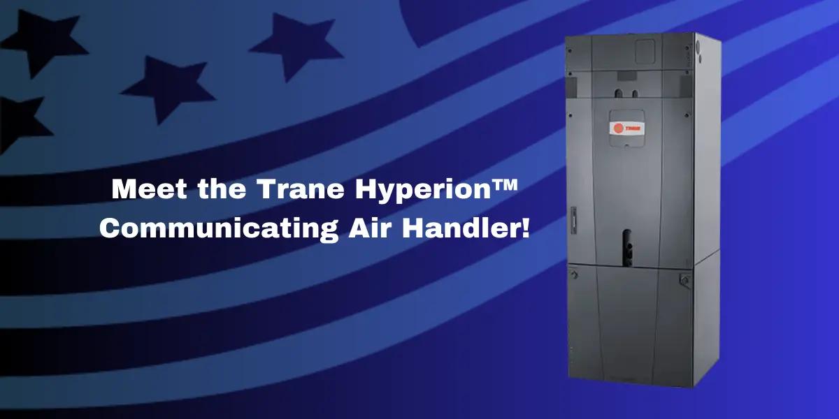 Advanced Trane Hyperion™ Communicating Air Handler system showcasing its sleek design and cutting-edge technology for efficient home heating and cooling.