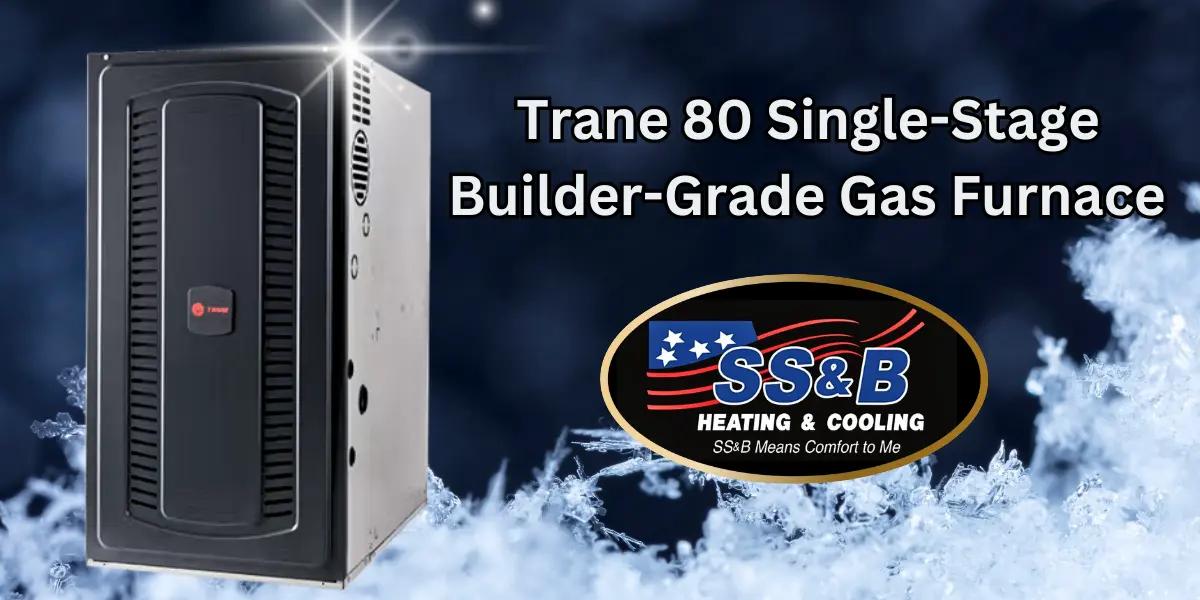 Trane 80 Single-Stage Builder-Grade Gas Furnace unit, provided by SS&B Heating & Cooling, offering reliable and affordable heating solutions for Springfield, MO residents.