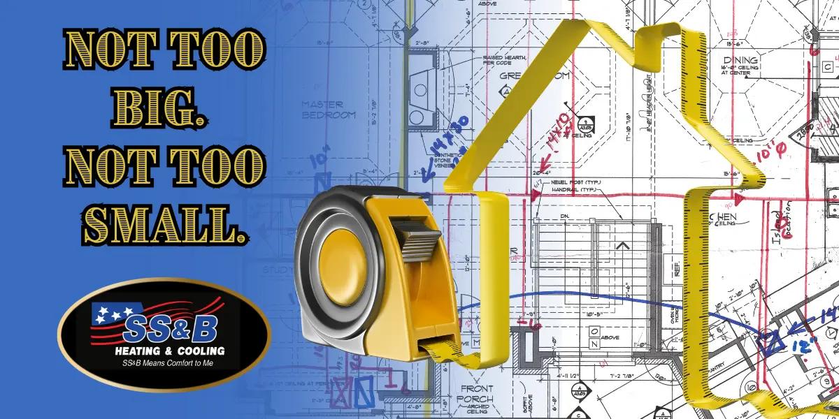 HVAC load calculation concept with tape measure forming a house shape over blueprints, highlighting SS&B Heating & Cooling's message: Not too big. Not too small.