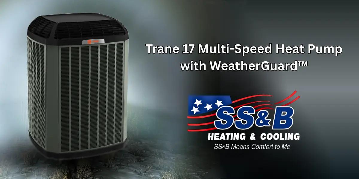 Trane 17 Multi-Speed Heat Pump with WeatherGuard™ Top displayed next to SS&B Heating & Cooling logo, promoting energy-efficient HVAC systems in Springfield, MO.