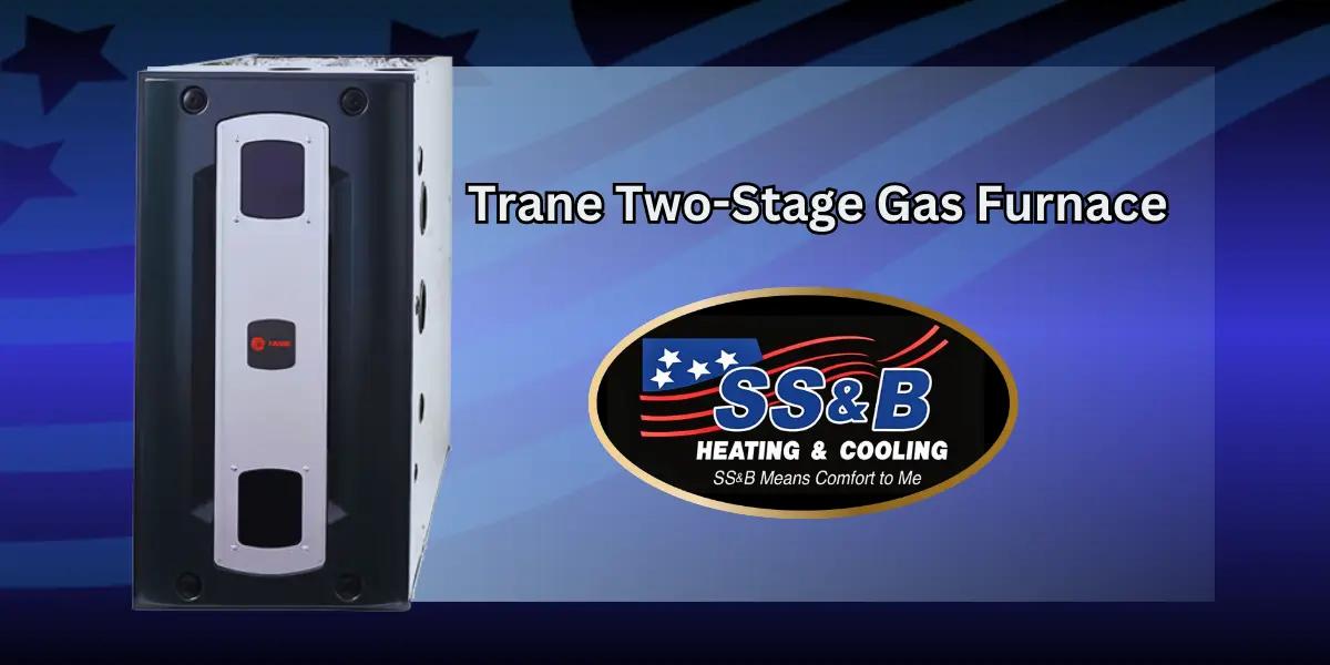 Trane 96 Two-Stage Gas Furnace provided by a SS&B Heating & Cooling.