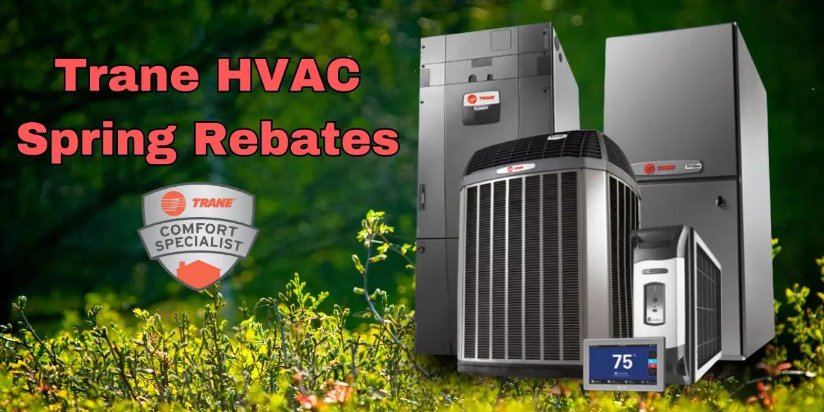 Enjoy cooler summers with Trane HVAC in 2024 instant Spring rebates.