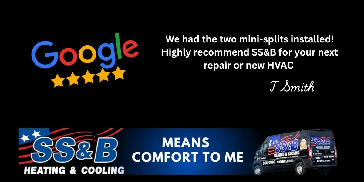 Google 5-star review image reading “We had the two mini-splits installed! Highly recommend SS&B for your next repair or new HVAC,” signed T. Smith, with SS&B logo and service van.