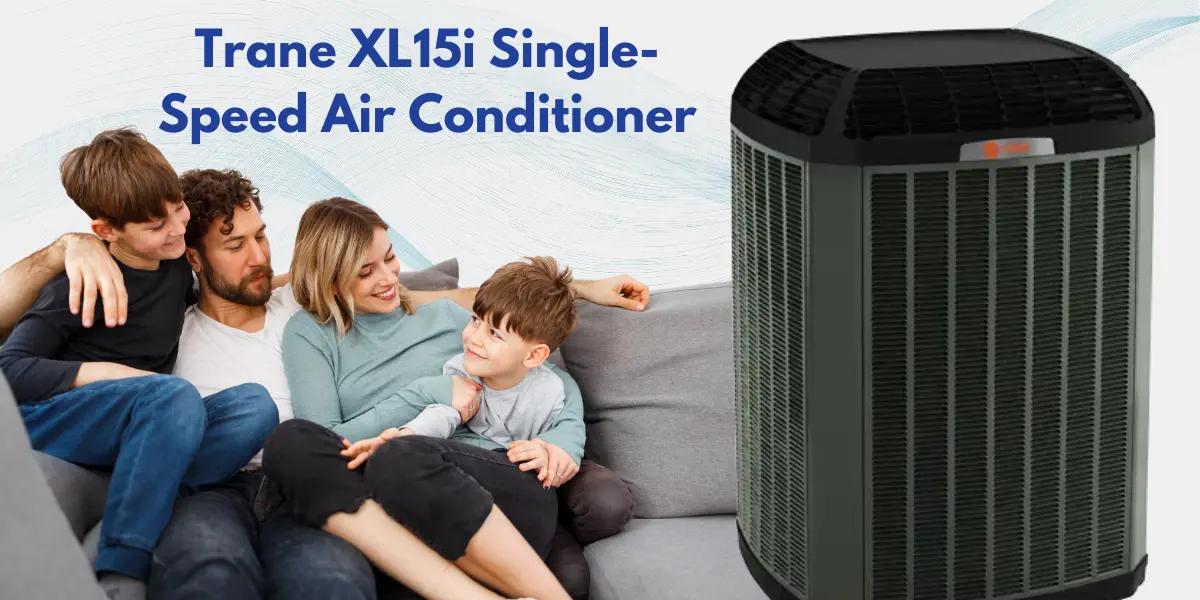 Family enjoying cool comfort indoors with the Trane XL15i Single-Speed Air Conditioner.