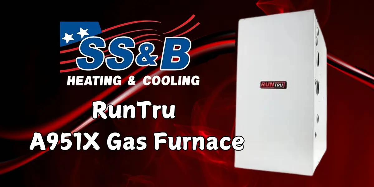 SS&B Heating & Cooling logo with RunTru A951X Gas Furnace image. Promoting the energy-efficient, budget-friendly gas furnace model A951X by RunTru, offering 96% AFUE efficiency for homes in Springfield, MO.