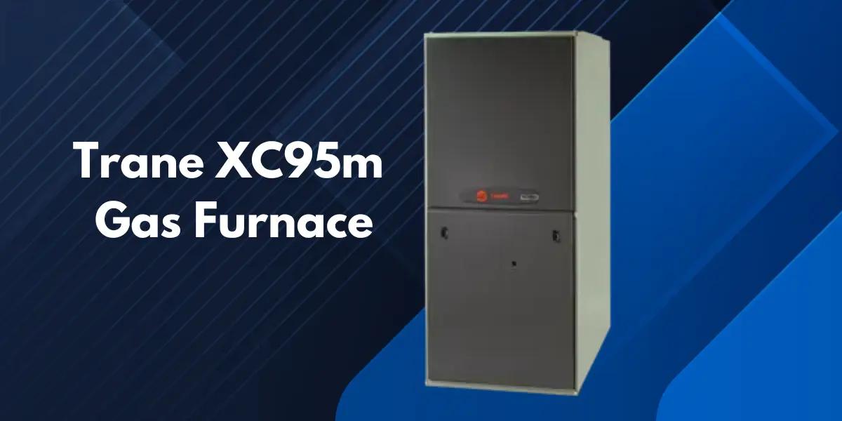 Trane XC95m Gas Furnace - High-Efficiency Home Heating Appliance