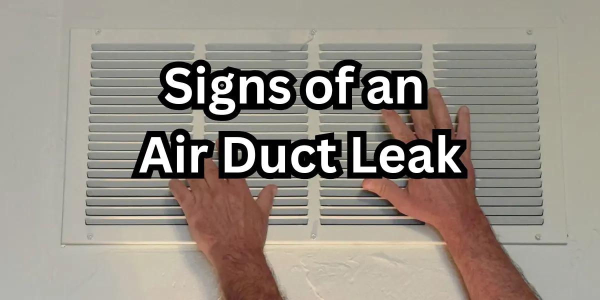 Two hands inspecting an air vent, with the bold text overlay 'Signs of an Air Duct Leak.' The image highlights potential HVAC airflow issues, emphasizing the importance of detecting and fixing duct leaks to improve energy efficiency and indoor comfort.