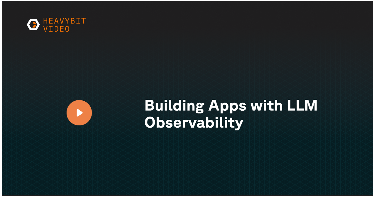 building-apps-with-llm-observability-heavybit
