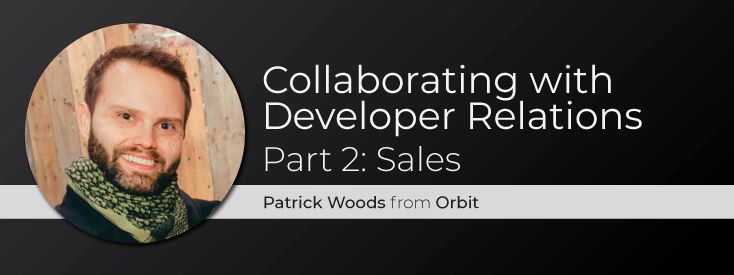 Collaborating with Developer Relations Part 2: Sales | Heavybit