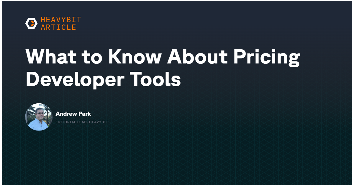 What to Know About Pricing Developer Tools | Heavybit