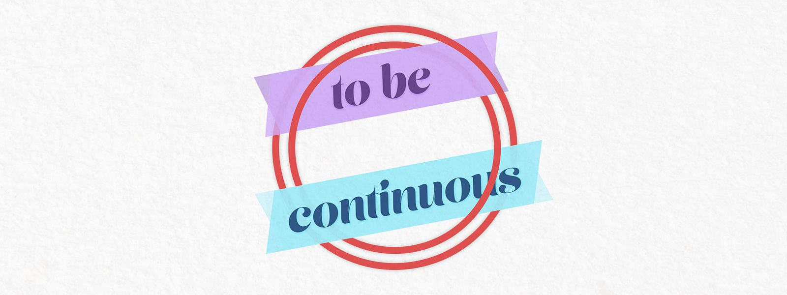 To Be Continuous