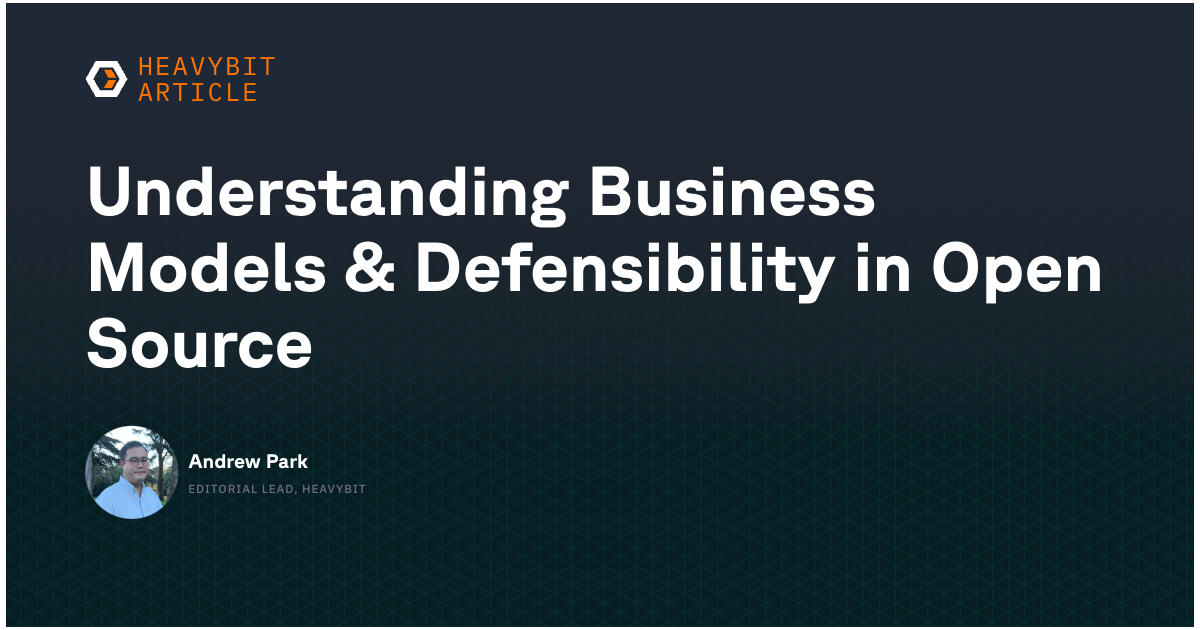 Understanding Business Models & Defensibility in Open Source