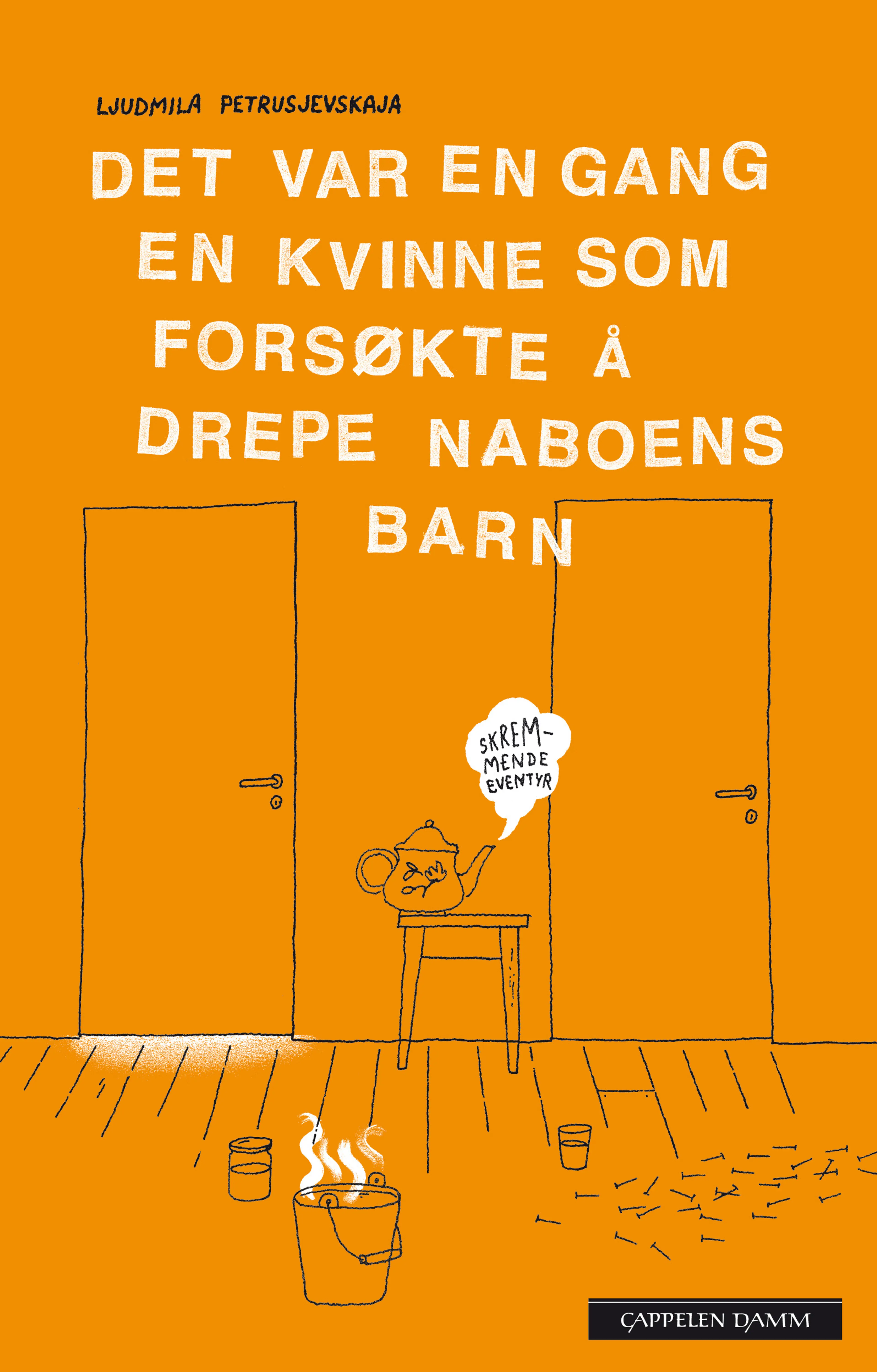 Omslag Det var en gang en kvinne som forsøkte å drepe naboens barn. av Ljudmila Petrusjevskaja (Innbundet)