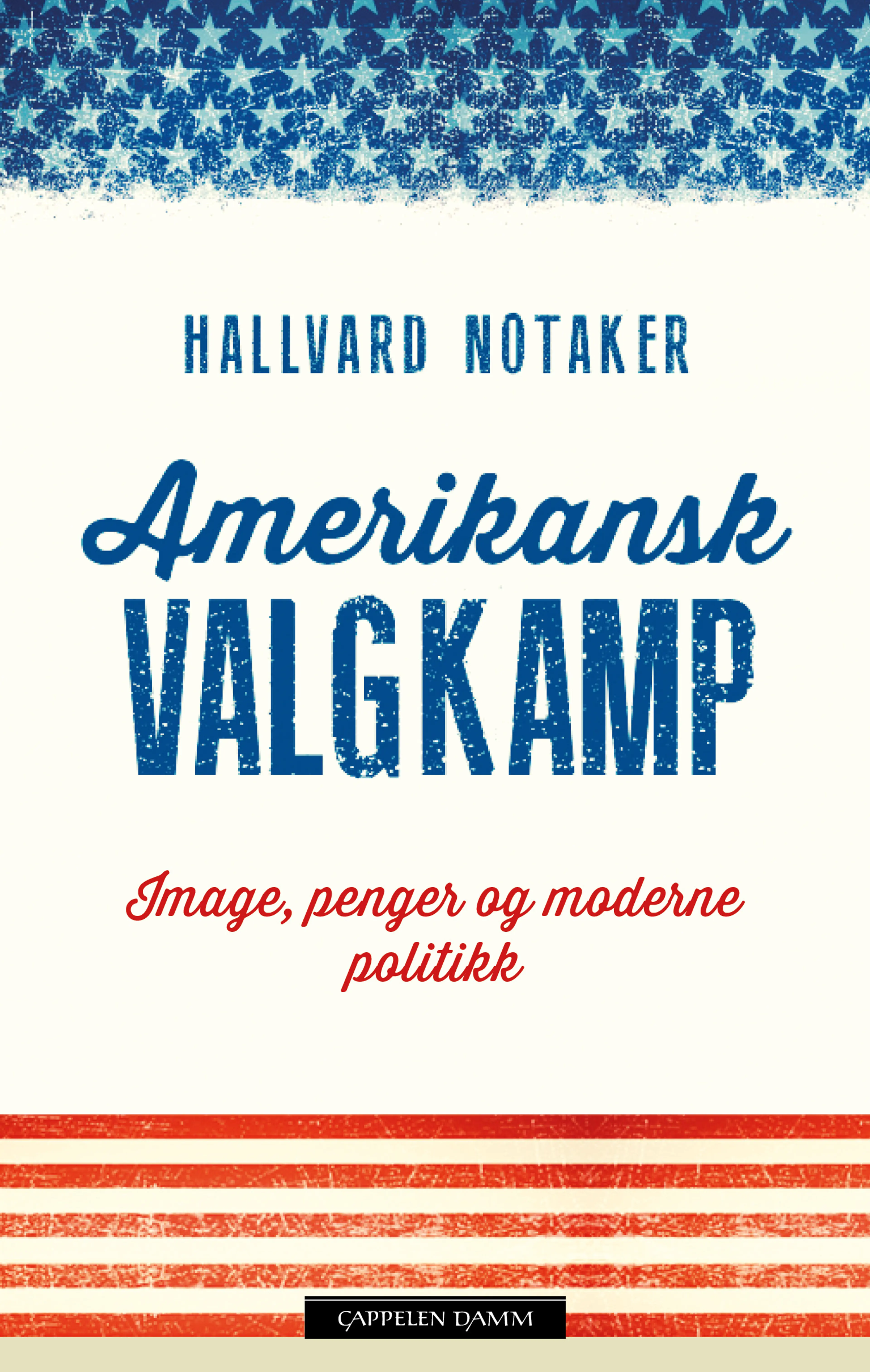 Omslag Amerikansk valgkamp av Hallvard Notaker (Innbundet)