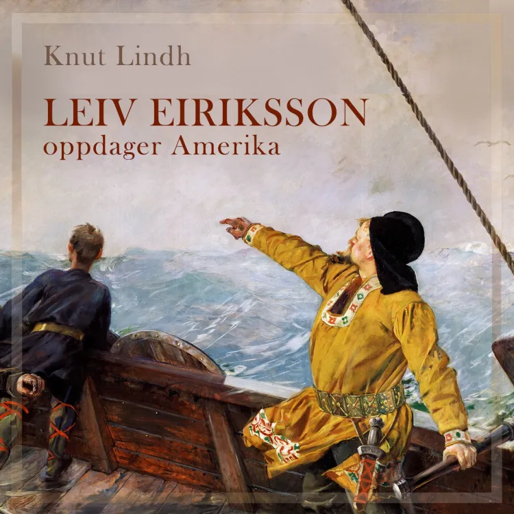 Omslag Leiv Eiriksson oppdager Amerika av Knut Lindh (Lydbok)