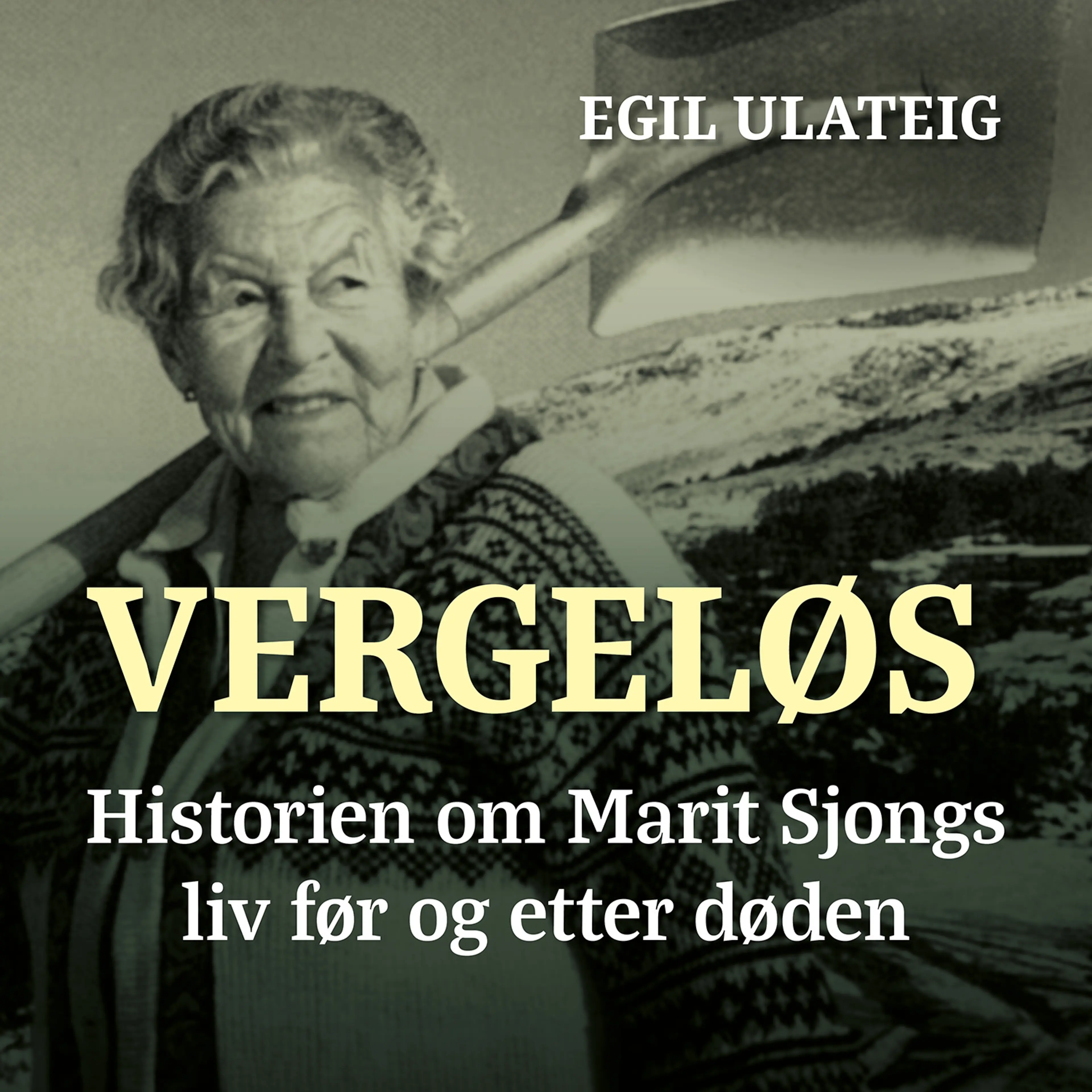 Omslag Vergeløs - historien om Marit Sjongs liv før og etter døden av Egil Ulateig (Lydbok)