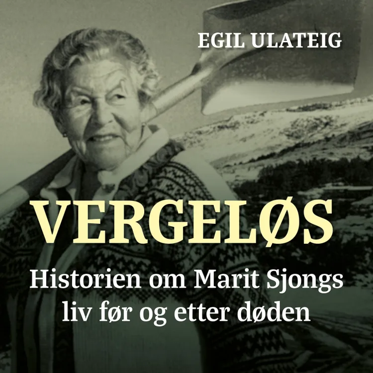 Omslag Vergeløs - historien om Marit Sjongs liv før og etter døden av Egil Ulateig (Lydbok)