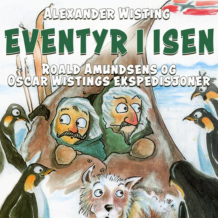 Omslag Eventyr i isen - Roald Amundsens og Oscar Wistings ekspedisjoner av Alexander Wisting (Lydbok)
