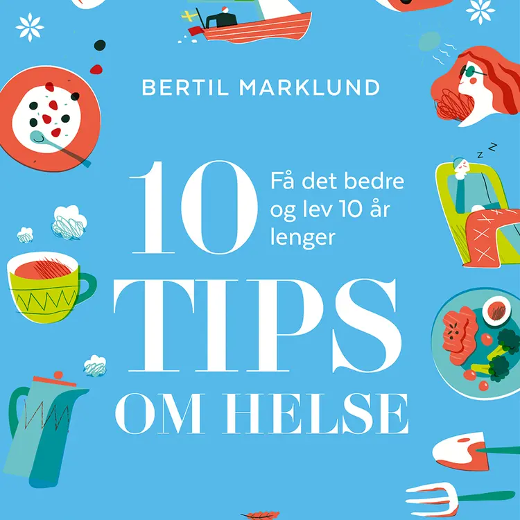 Omslag 10 tips om helse av Bertil Marklund (Lydbok)
