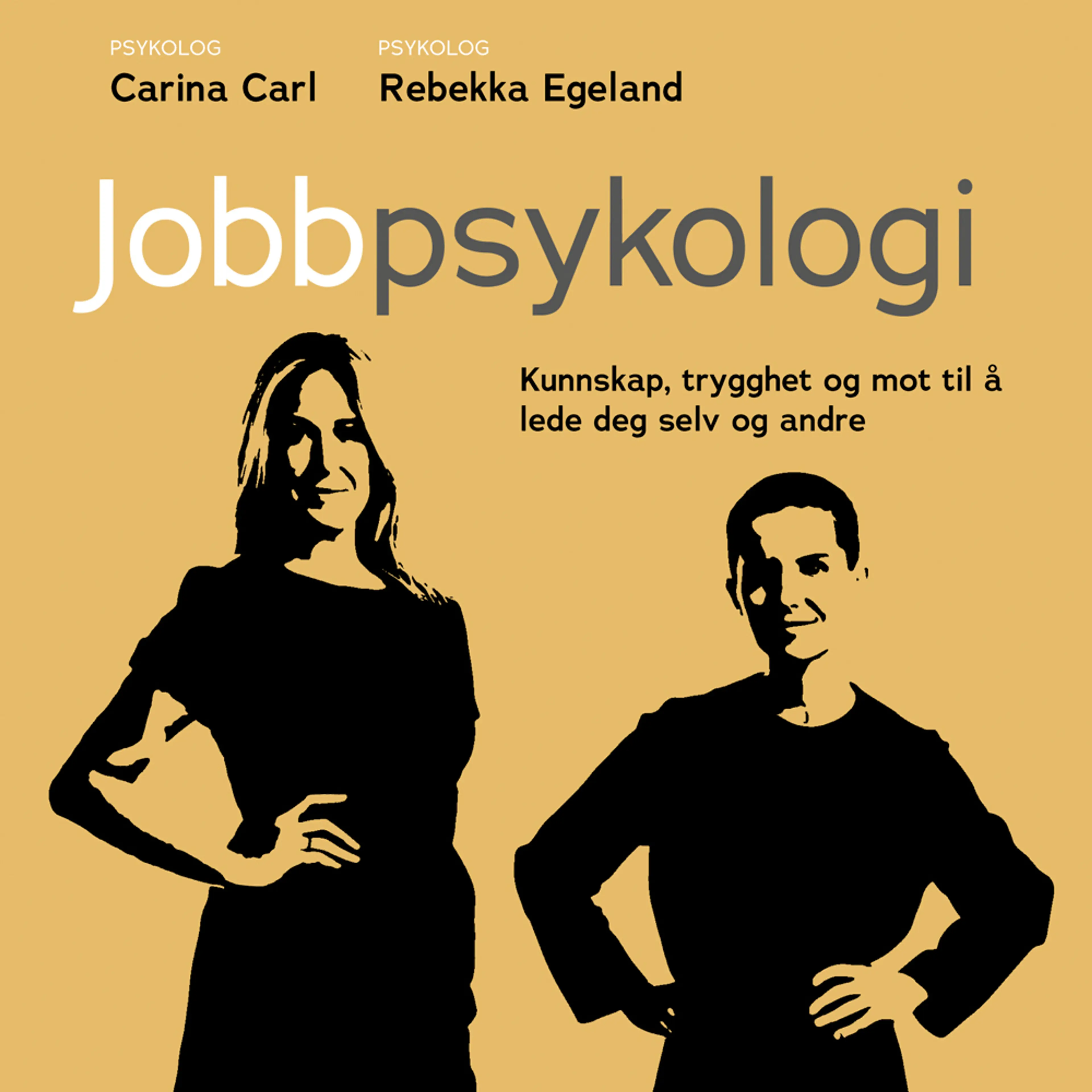 Omslag Jobbpsykologi - Kunnskap, trygghet og mot til å lede deg selv og andre av Carina Carl og Rebekka Egeland (Lydbok)
