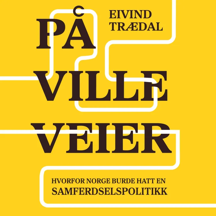 Omslag På ville veier - Hvorfor Norge burde hatt en samferdselspolitikk av Eivind Trædal (Lydbok)