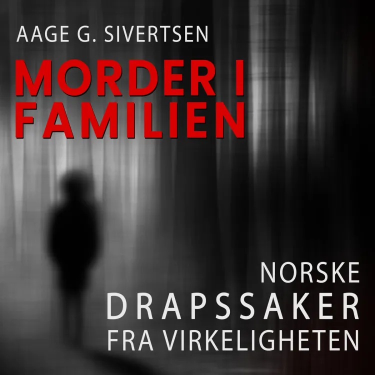 Omslag Morder i familien - Norske drapssaker fra virkeligheten av Aage G. Sivertsen (Lydbok)