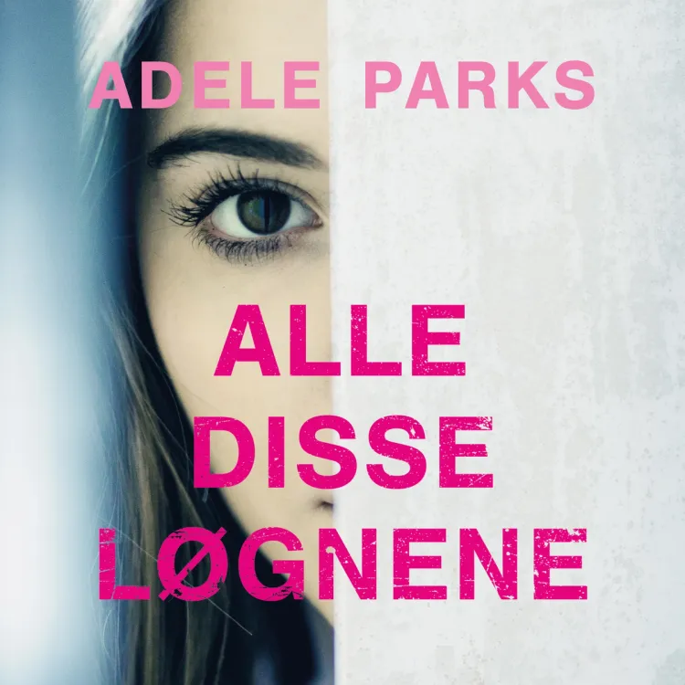 Omslag Alle disse løgnene av Adele Parks (Lydbok)