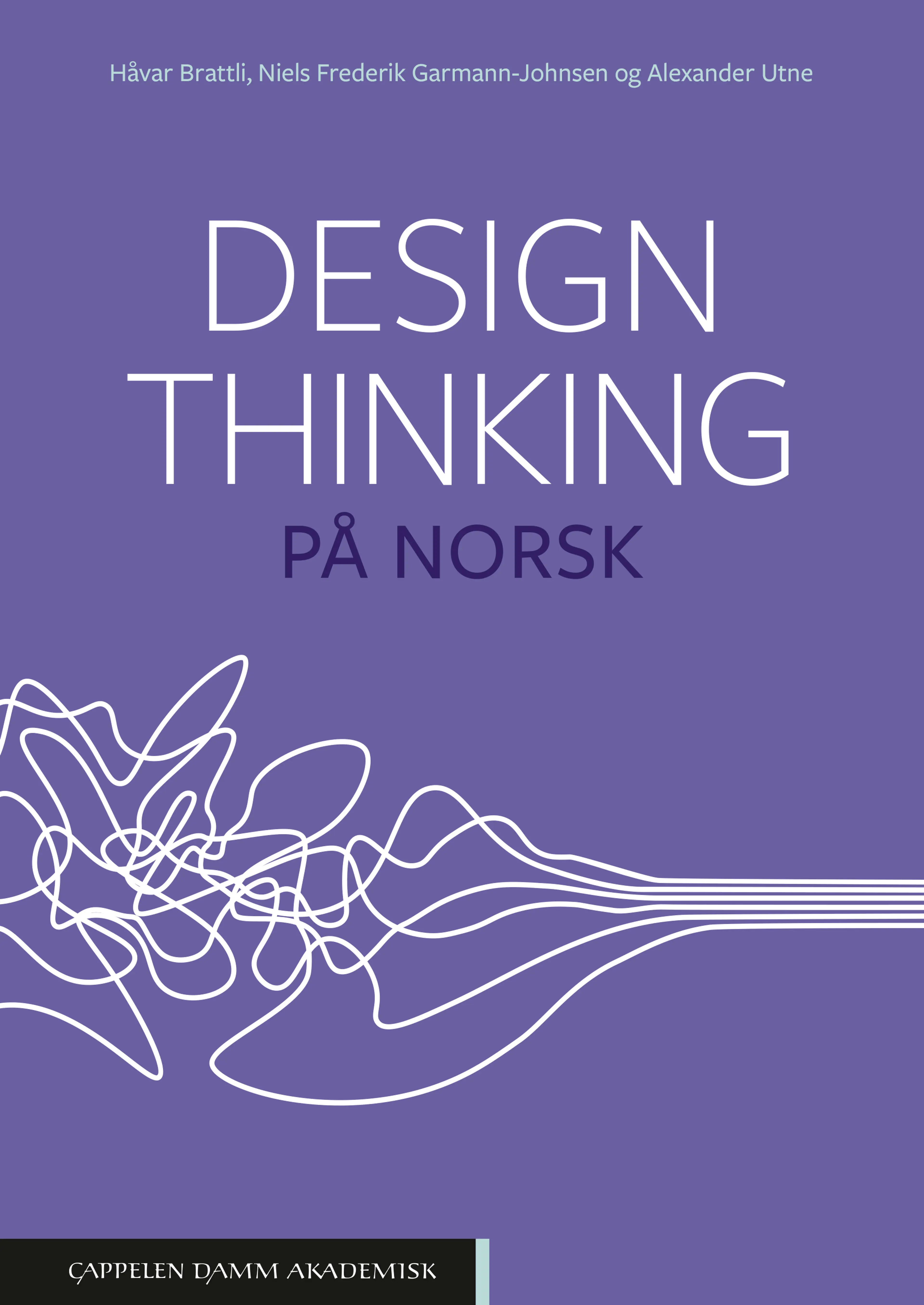 Omslag Design thinking på norsk av Håvar Brattli, Niels Frederik Garmann-Johnsen og Alexander Utne (Heftet)