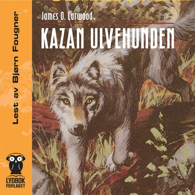 Omslag Kazan ulvehunden av James Oliver Curwood (Lydbok)