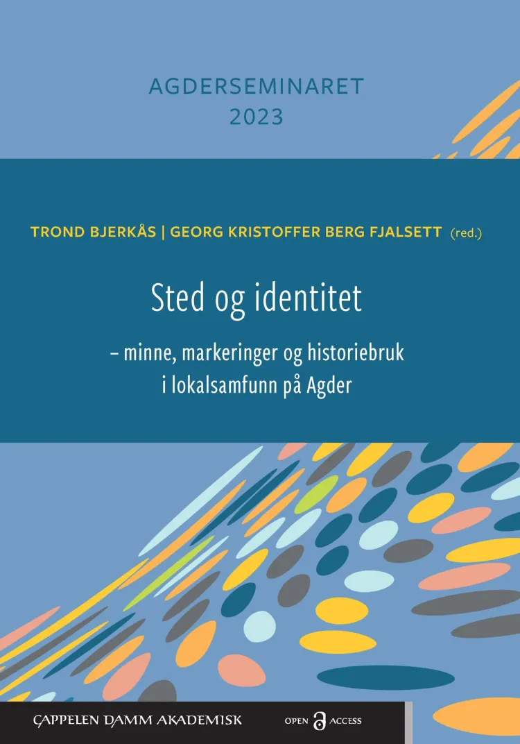Omslag Sted og identitet – minne, markeringer og historiebruk i lokalsamfunn på Agder av Trond Bjerkås og Georg Kristoffer Berg Fjalsett (red.) (Heftet)