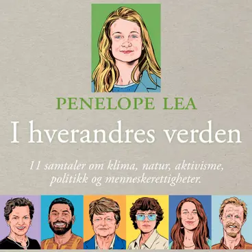 Omslag I hverandres verden - 11 samtaler om klima, natur, aktivisme, politikk og menneskerettigheter av Penelope Lea (Lydbok)