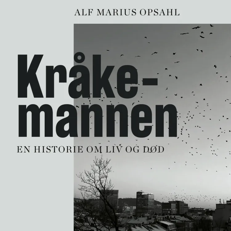 Omslag Kråkemannen - En historie om liv og død av Alf Marius Opsahl (Lydbok)